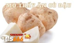 S666 Giải Mã Ý Nghĩa “Mơ Thấy Ăn Củ Đậu” Trúng Số Gì ?