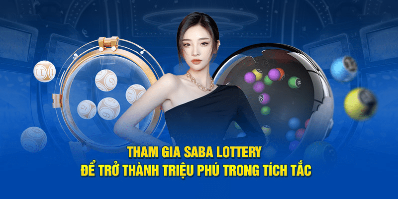 Tham Gia Saba Lottery Để Trở Thành Triệu Phú Trong Tích Tắc