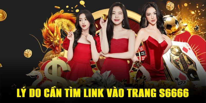 Lý do cần truy cập đúng trang chủ chính thức S6666