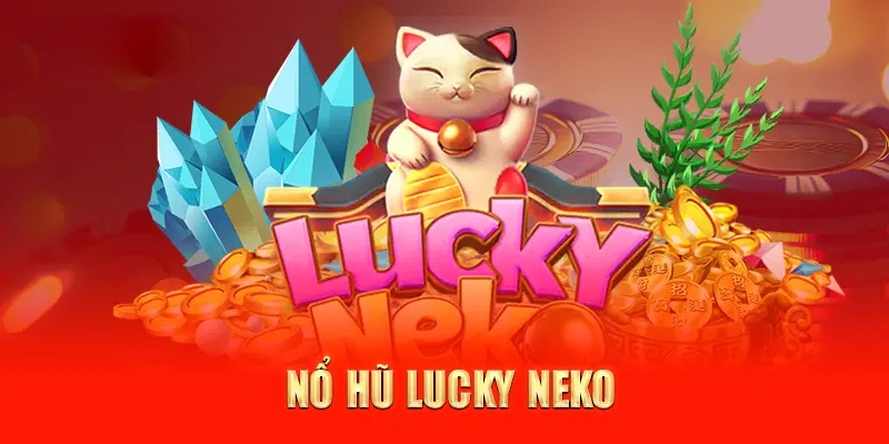 Nổ Hũ Lucky Neko – Trải Nghiệm Cùng Mèo Thần S666